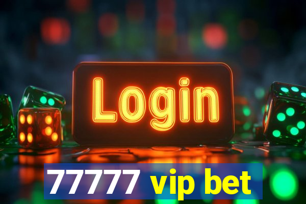 77777 vip bet